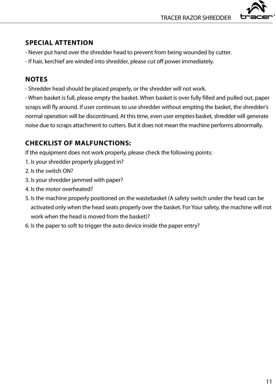 When basket is over fully filled and pulled out, paper scraps will fly around. If user continues to use shredder without empting the basket, the shredder s normal operation will be discontinued.