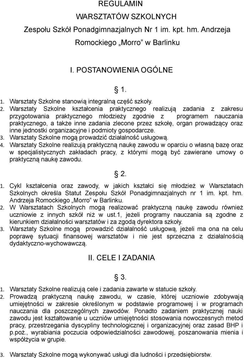 organ prowadzący oraz inne jednostki organizacyjne i podmioty gospodarcze. 3. Warsztaty Szkolne mogą prowadzić działalność usługową. 4.