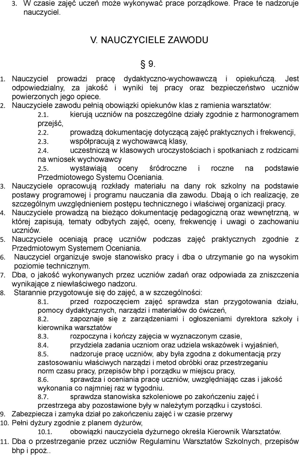 kierują uczniów na poszczególne działy zgodnie z harmonogramem przejść, 2.2. prowadzą dokumentację dotyczącą zajęć praktycznych i frekwencji, 2.3. współpracują z wychowawcą klasy, 2.4.