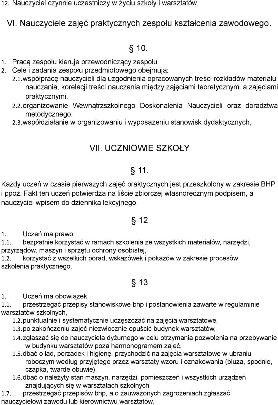 współpracę nauczycieli dla uzgodnienia opracowanych treści rozkładów materiału nauczania, korelacji treści nauczania między zajęciami teoretycznymi a zajęciami praktycznymi. 2.