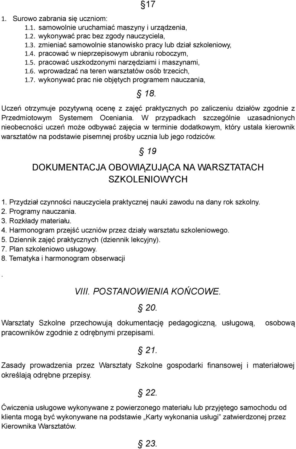 wykonywać prac nie objętych programem nauczania, 18. Uczeń otrzymuje pozytywną ocenę z zajęć praktycznych po zaliczeniu działów zgodnie z Przedmiotowym Systemem Oceniania.