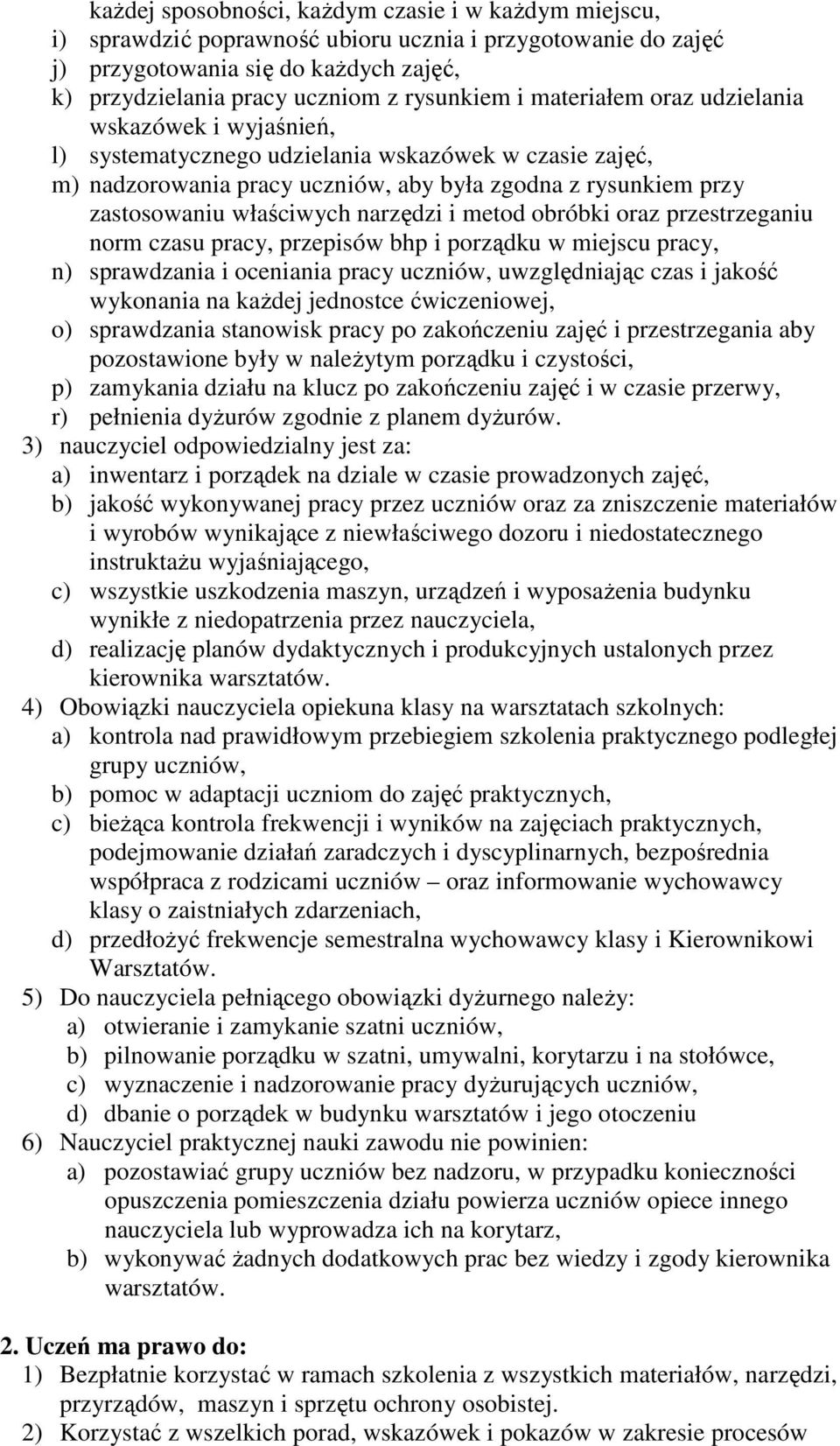 narzędzi i metod obróbki oraz przestrzeganiu norm czasu pracy, przepisów bhp i porządku w miejscu pracy, n) sprawdzania i oceniania pracy uczniów, uwzględniając czas i jakość wykonania na kaŝdej