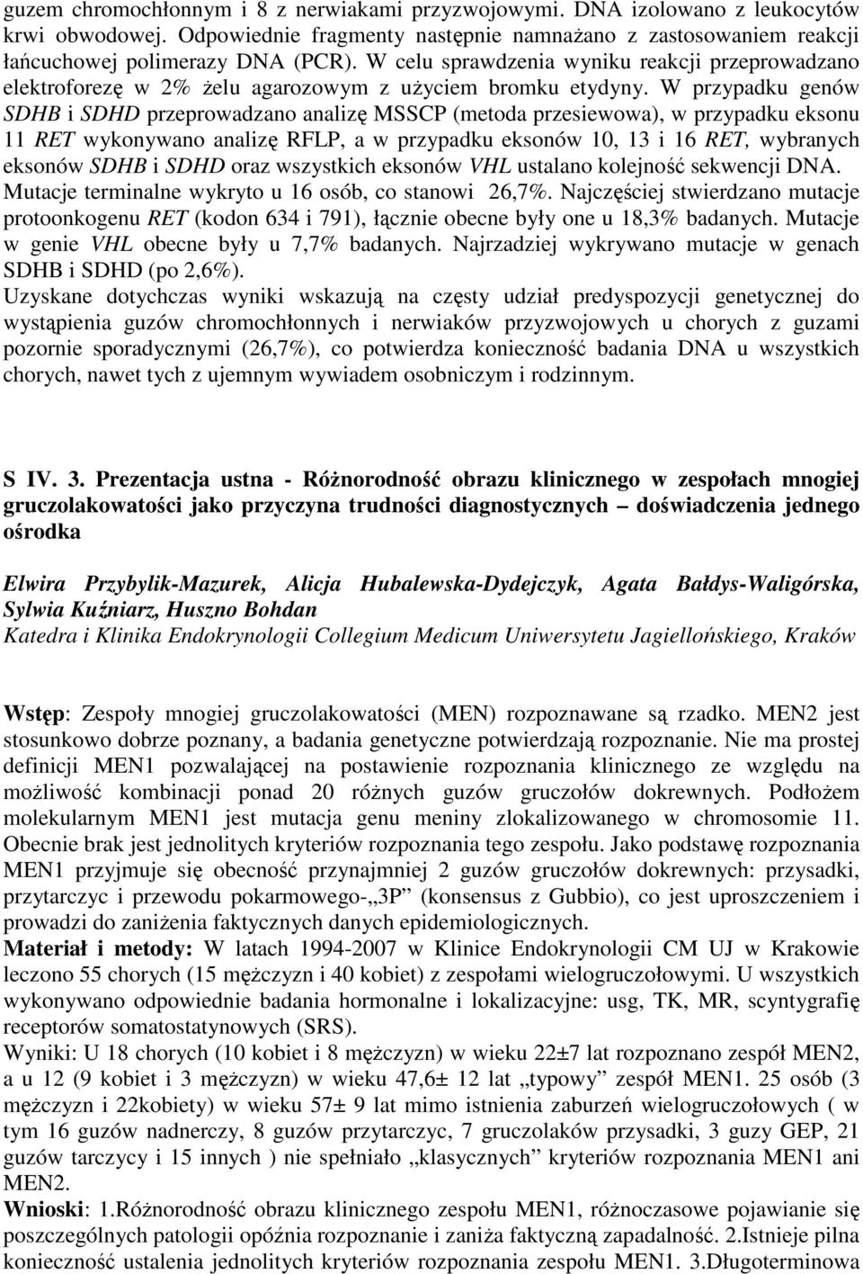 W przypadku genów SDHB i SDHD przeprowadzano analizę MSSCP (metoda przesiewowa), w przypadku eksonu 11 RET wykonywano analizę RFLP, a w przypadku eksonów 10, 13 i 16 RET, wybranych eksonów SDHB i