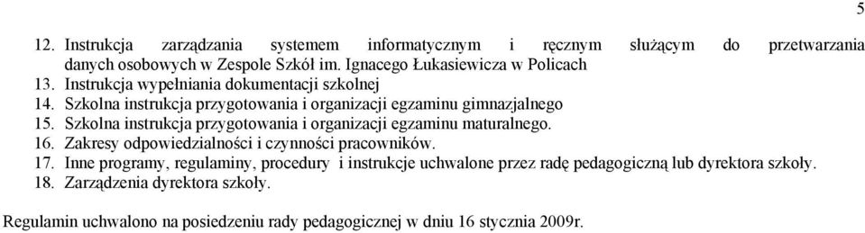 Szkolna instrukcja przygotowania i organizacji egzaminu maturalnego. 16. Zakresy odpowiedzialności i czynności pracowników. 17.