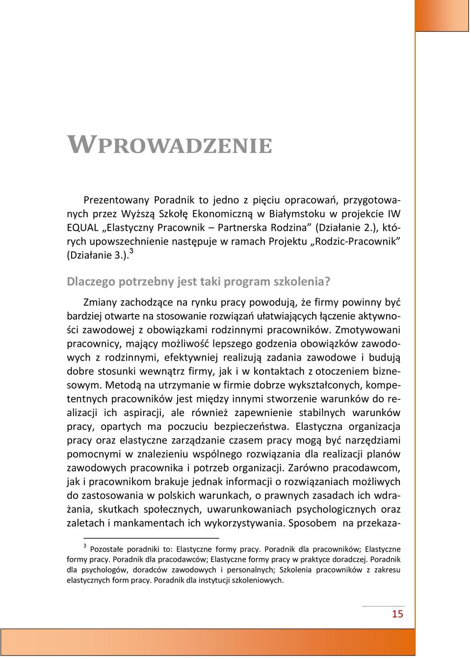 Zmiany zachodzące na rynku pracy powodują, że firmy powinny być bardziej otwarte na stosowanie rozwiązań ułatwiających łączenie aktywności zawodowej z obowiązkami rodzinnymi pracowników.