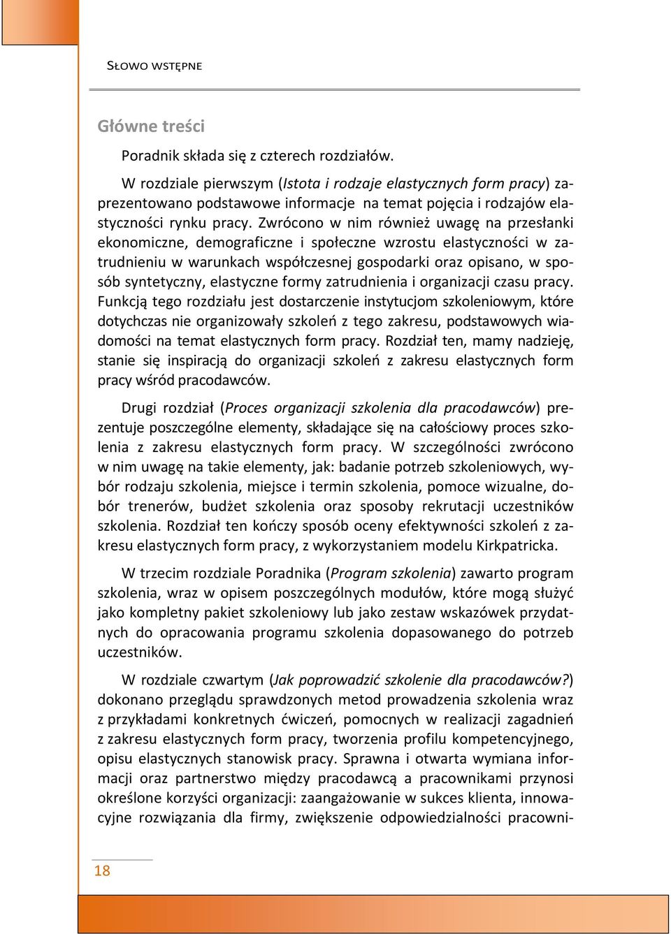 Zwrócono w nim również uwagę na przesłanki ekonomiczne, demograficzne i społeczne wzrostu elastyczności w zatrudnieniu w warunkach współczesnej gospodarki oraz opisano, w sposób syntetyczny,