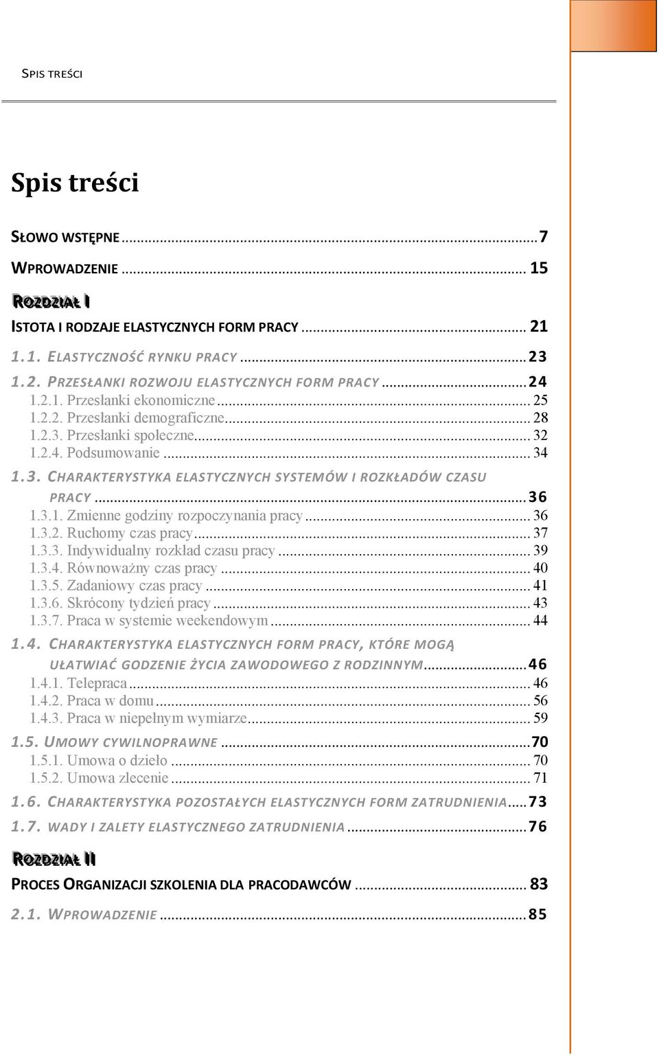 .. 36 1.3.1. Zmienne godziny rozpoczynania pracy... 36 1.3.2. Ruchomy czas pracy... 37 1.3.3. Indywidualny rozkład czasu pracy... 39 1.3.4. Równoważny czas pracy... 40 1.3.5. Zadaniowy czas pracy.