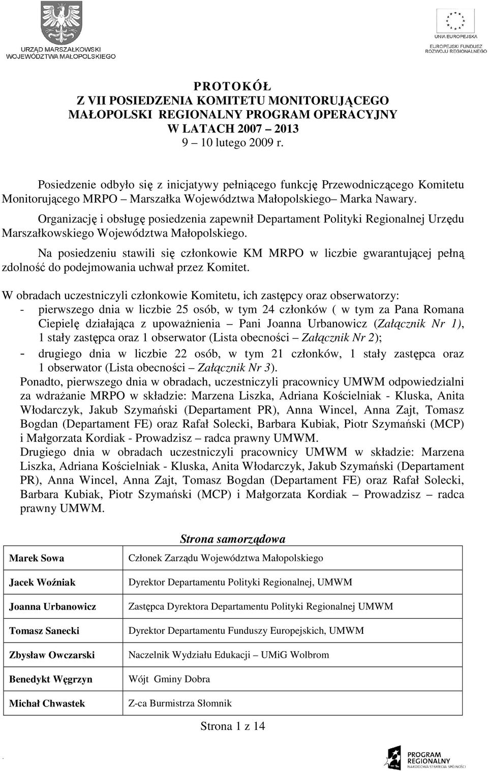 Organizację i obsługę posiedzenia zapewnił Departament Polityki Regionalnej Urzędu Marszałkowskiego Województwa Małopolskiego.