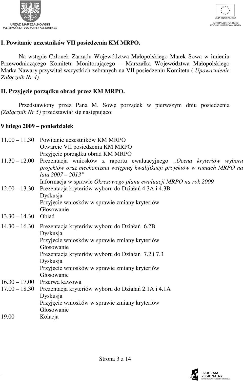 VII posiedzeniu Komitetu ( UpowaŜnienie Załącznik Nr 4). II. Przyjęcie porządku obrad przez KM MRPO. Przedstawiony przez Pana M.