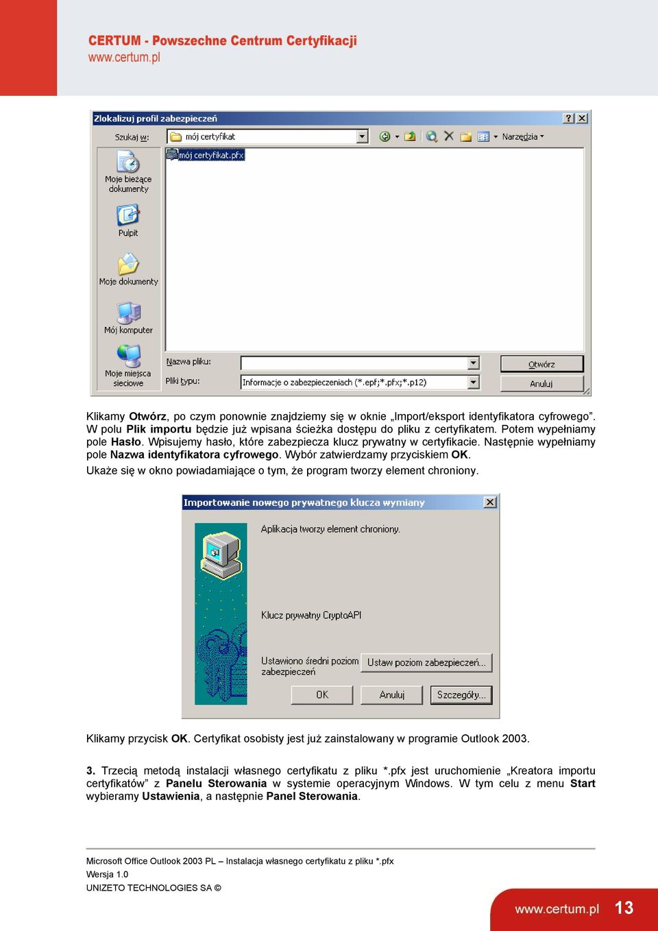 Ukaże się w okno powiadamiające o tym, że program tworzy element chroniony. Klikamy przycisk OK. Certyfikat osobisty jest już zainstalowany w programie Outlook 2003. 3.