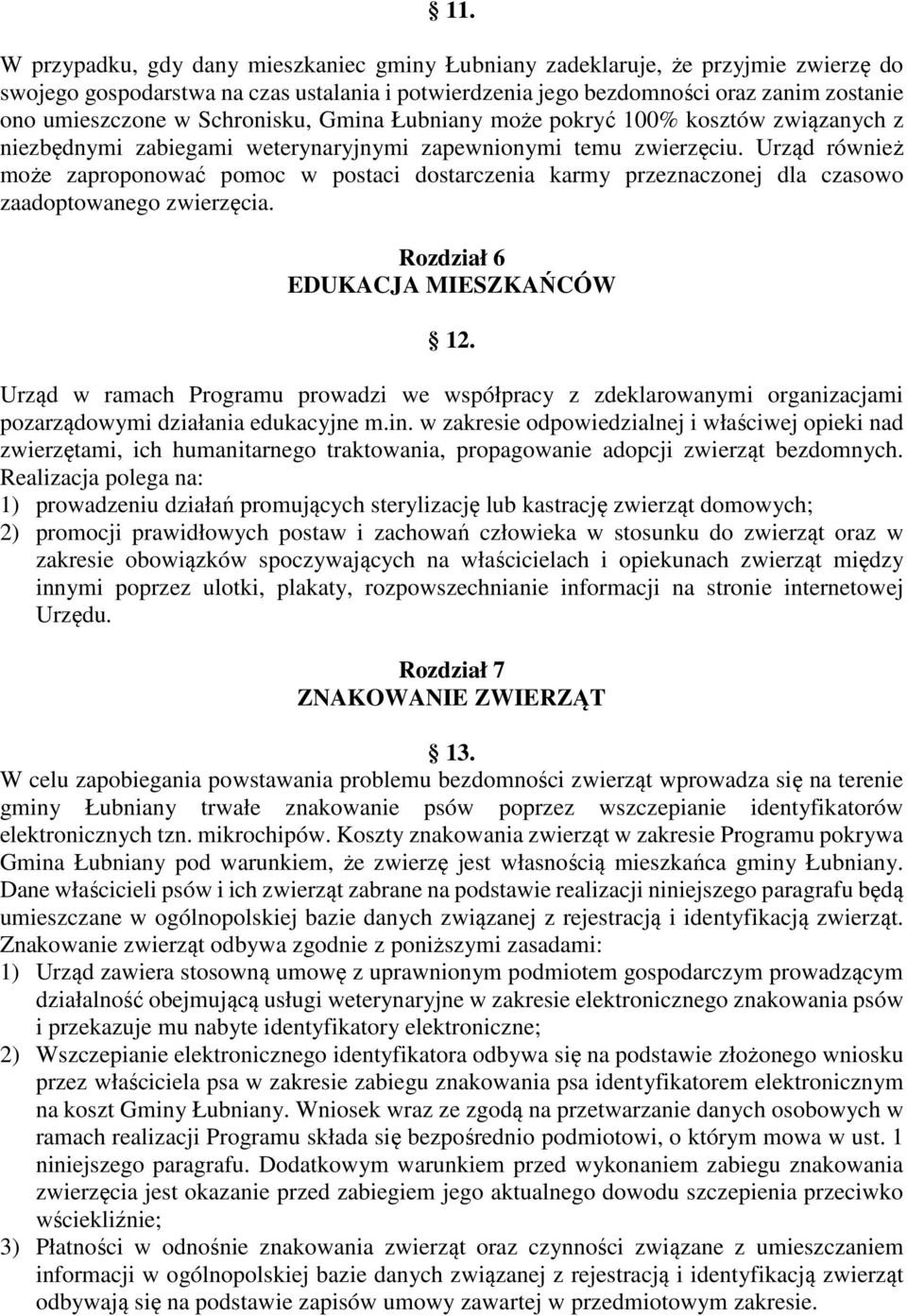 Urząd również może zaproponować pomoc w postaci dostarczenia karmy przeznaczonej dla czasowo zaadoptowanego zwierzęcia. Rozdział 6 EDUKACJA MIESZKAŃCÓW 12.