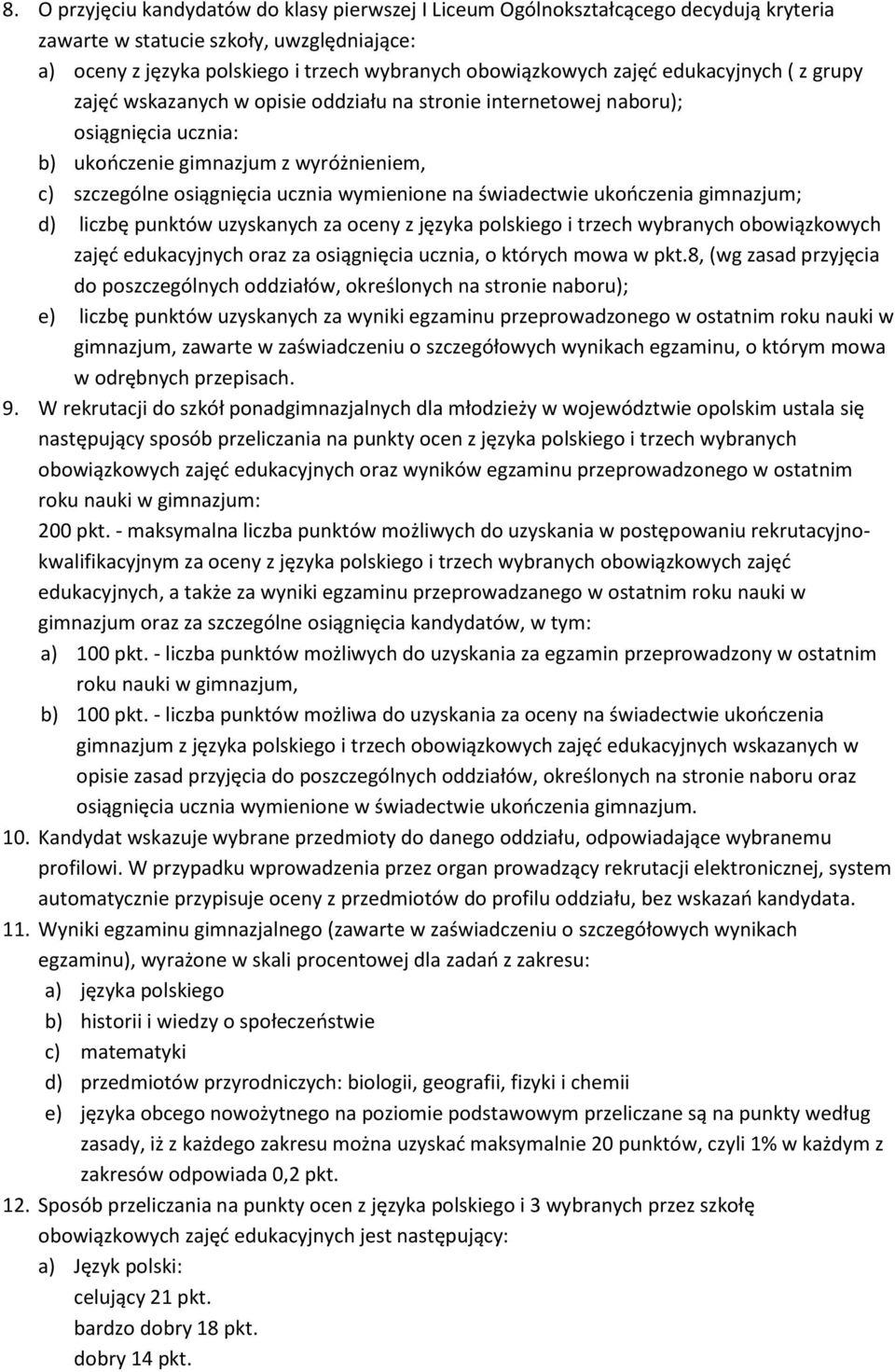 wymienione na świadectwie ukończenia gimnazjum; d) liczbę punktów uzyskanych za oceny z języka polskiego i trzech wybranych obowiązkowych zajęć edukacyjnych oraz za osiągnięcia ucznia, o których mowa