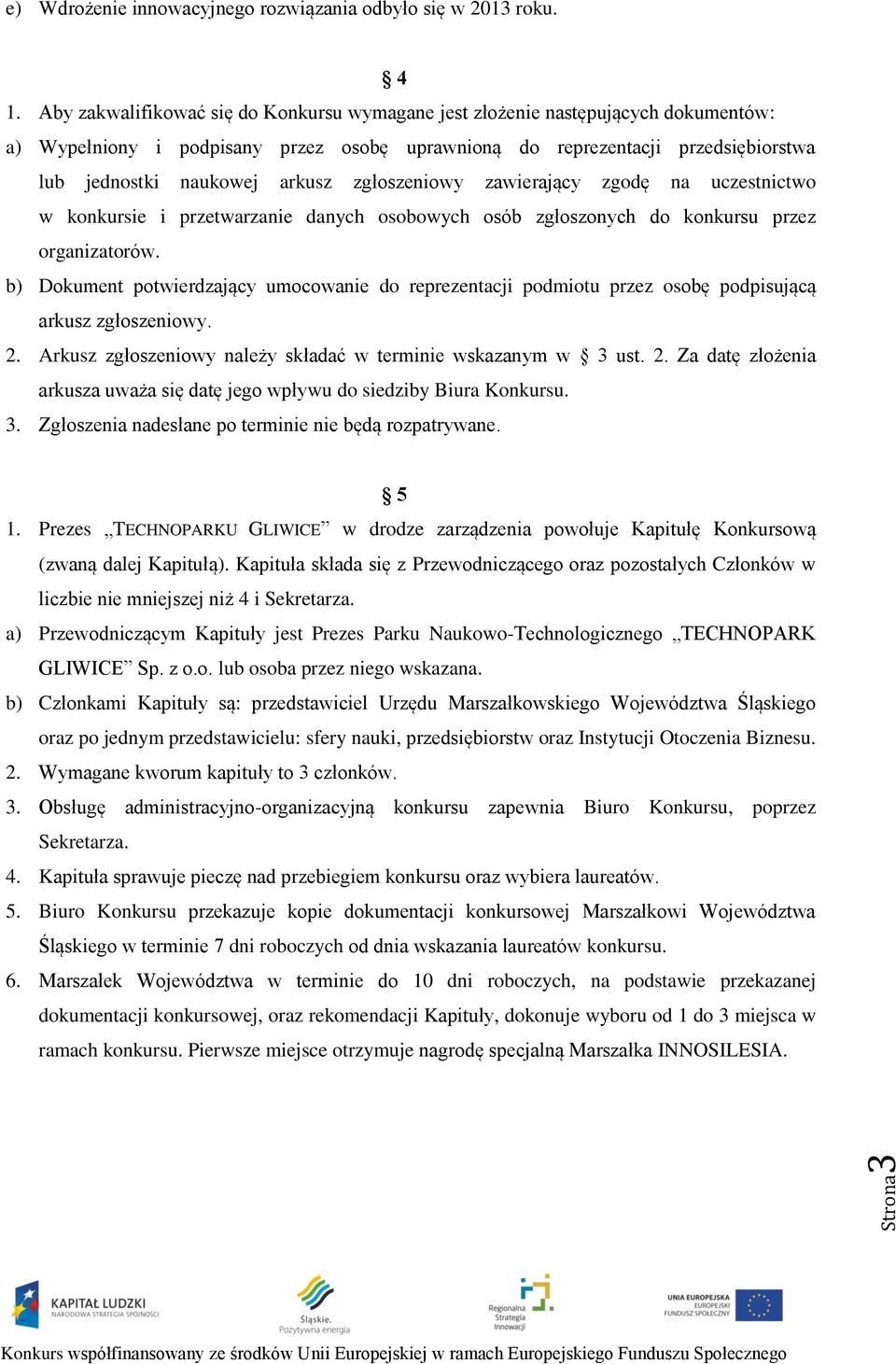 zgłoszeniowy zawierający zgodę na uczestnictwo w konkursie i przetwarzanie danych osobowych osób zgłoszonych do konkursu przez organizatorów.