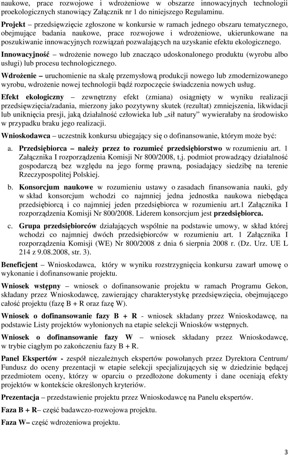 pozwalających na uzyskanie efektu ekologicznego. Innowacyjność wdrożenie nowego lub znacząco udoskonalonego produktu (wyrobu albo usługi) lub procesu technologicznego.