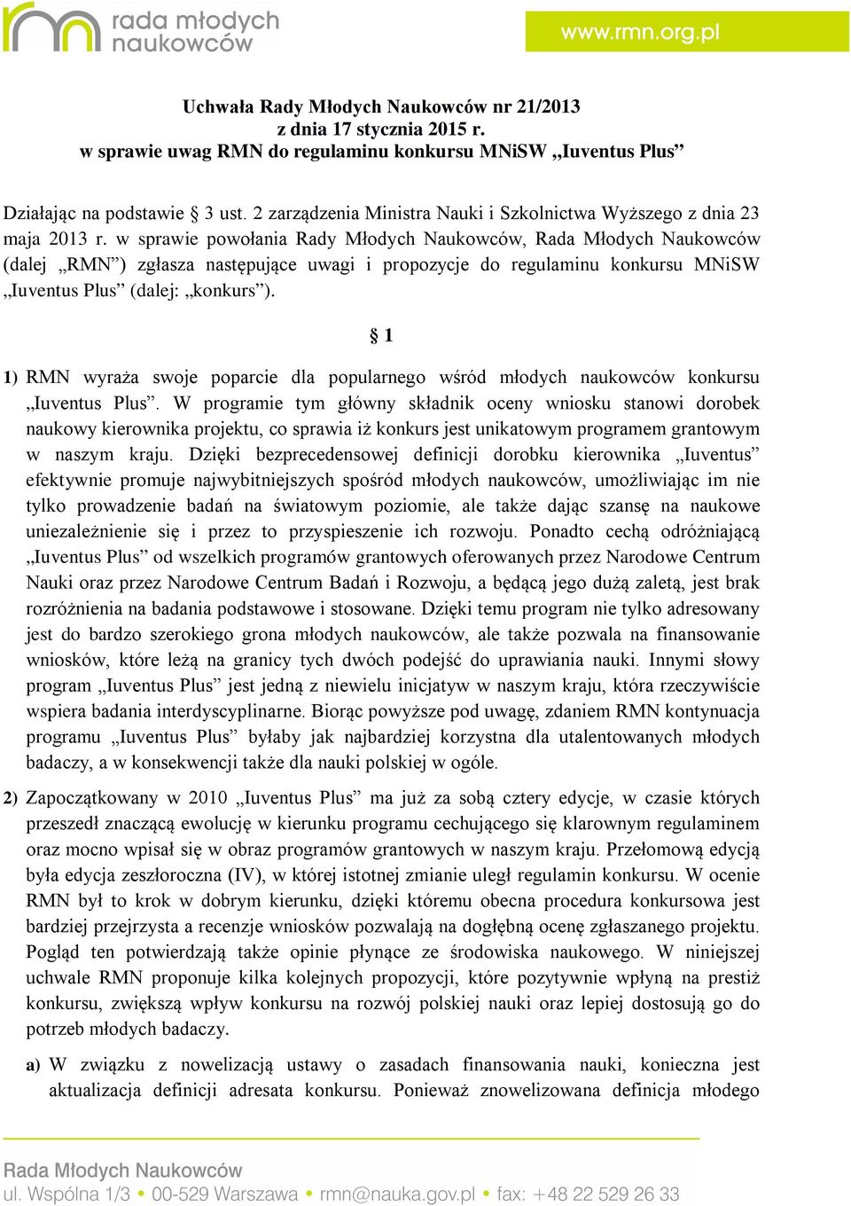 w sprawie powołania Rady Młodych Naukowców, Rada Młodych Naukowców (dalej RMN ) zgłasza następujące uwagi i propozycje do regulaminu konkursu MNiSW Iuventus Plus (dalej: konkurs ).