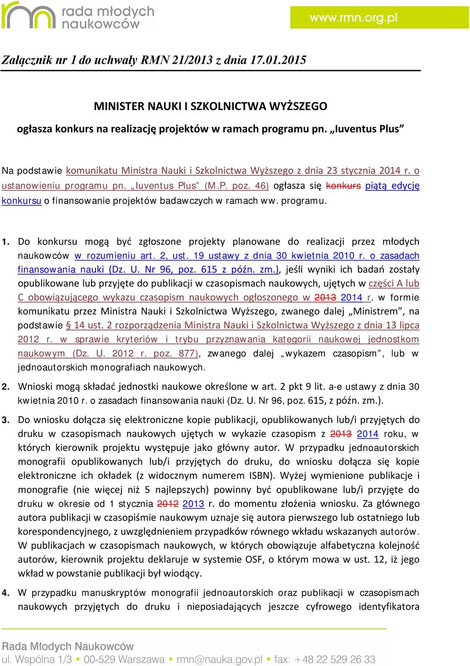 46) ogłasza się konkurs piątą edycję konkursu o finansowanie projektów badawczych w ramach ww. programu. 1.