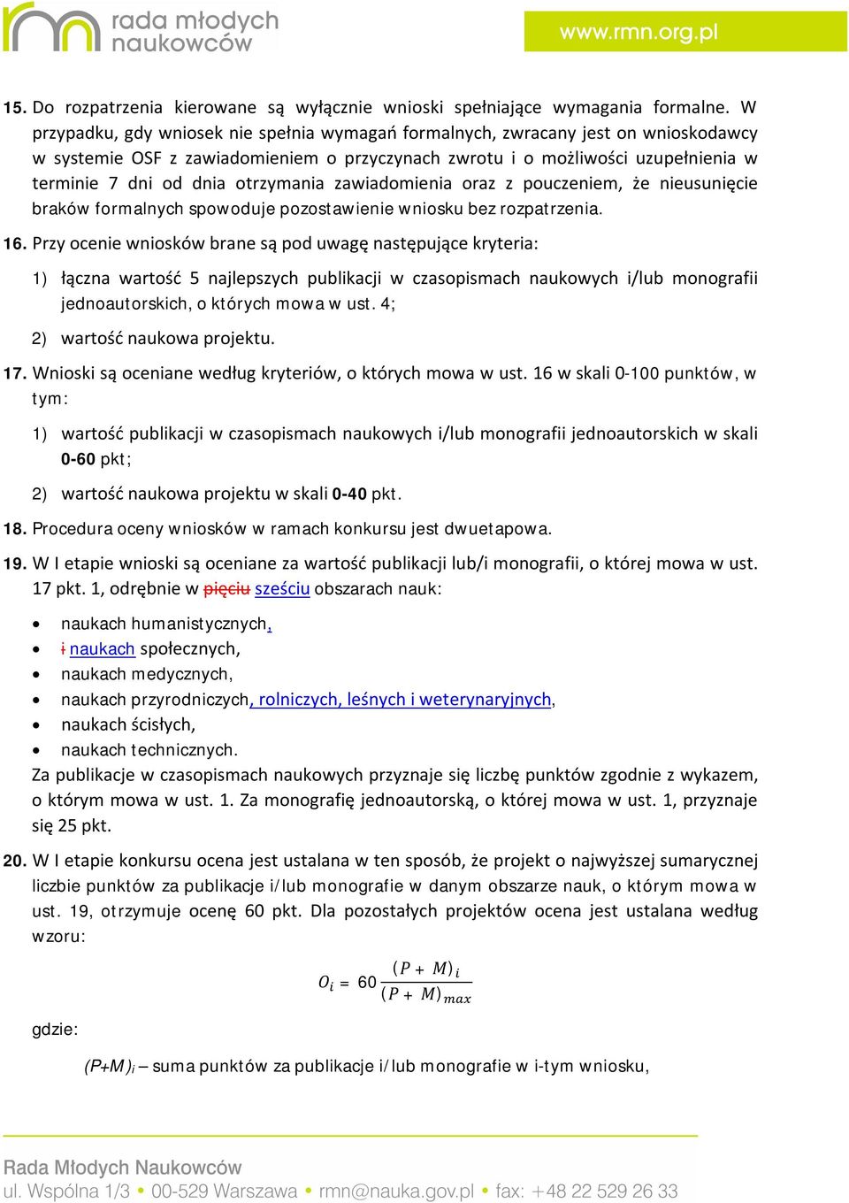 otrzymania zawiadomienia oraz z pouczeniem, że nieusunięcie braków formalnych spowoduje pozostawienie wniosku bez rozpatrzenia. 16.