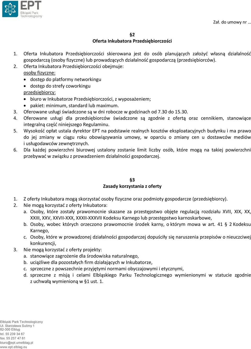 Oferta Inkubatora Przedsiębiorczości obejmuje: osoby fizyczne: dostęp do platformy networkingu dostęp do strefy coworkingu przedsiębiorcy: biuro w Inkubatorze Przedsiębiorczości, z wyposażeniem;