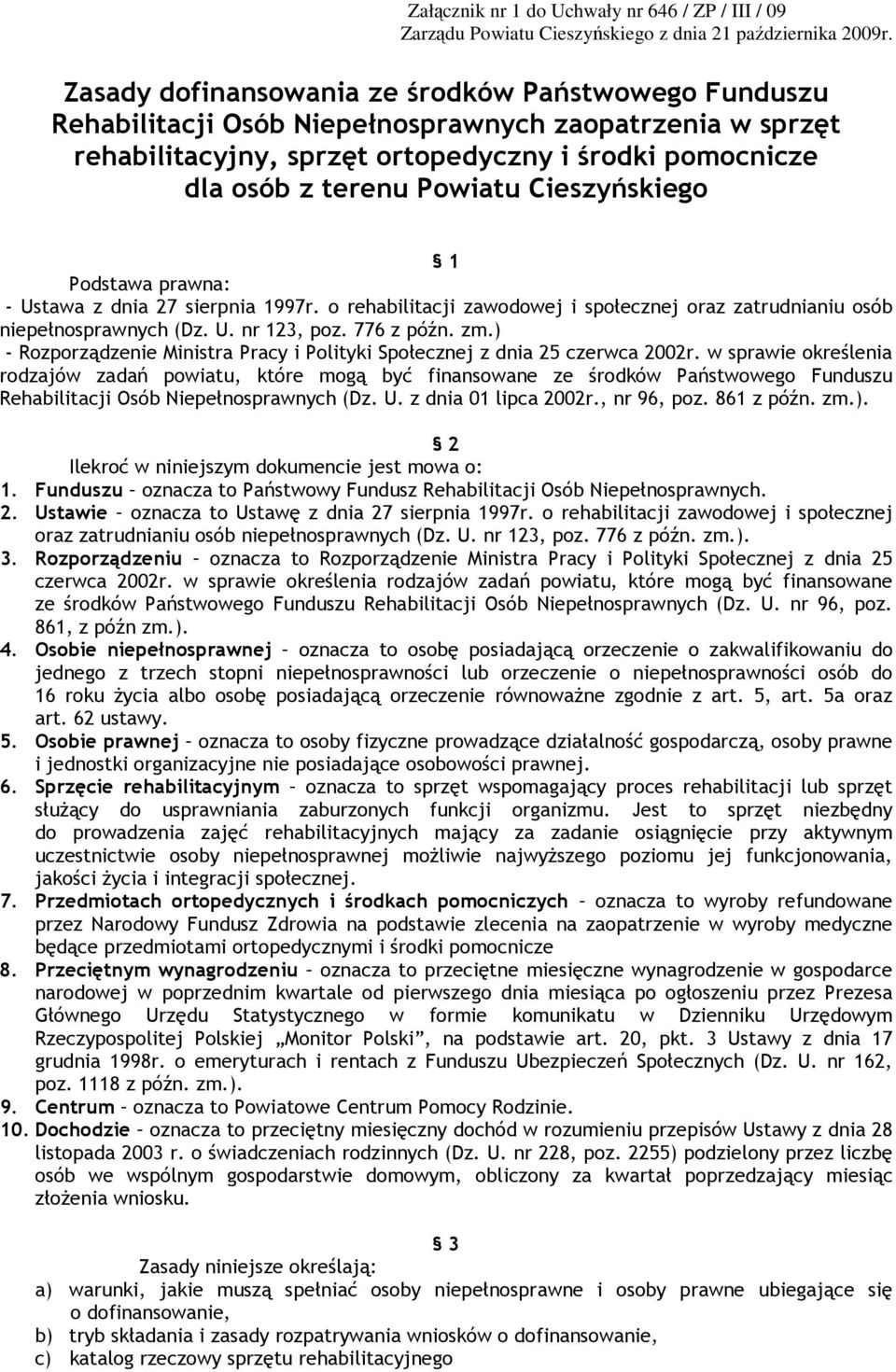 Cieszyńskiego 1 Podstawa prawna: - Ustawa z dnia 27 sierpnia 1997r. o rehabilitacji zawodowej i społecznej oraz zatrudnianiu osób niepełnosprawnych (Dz. U. nr 123, poz. 776 z późn. zm.