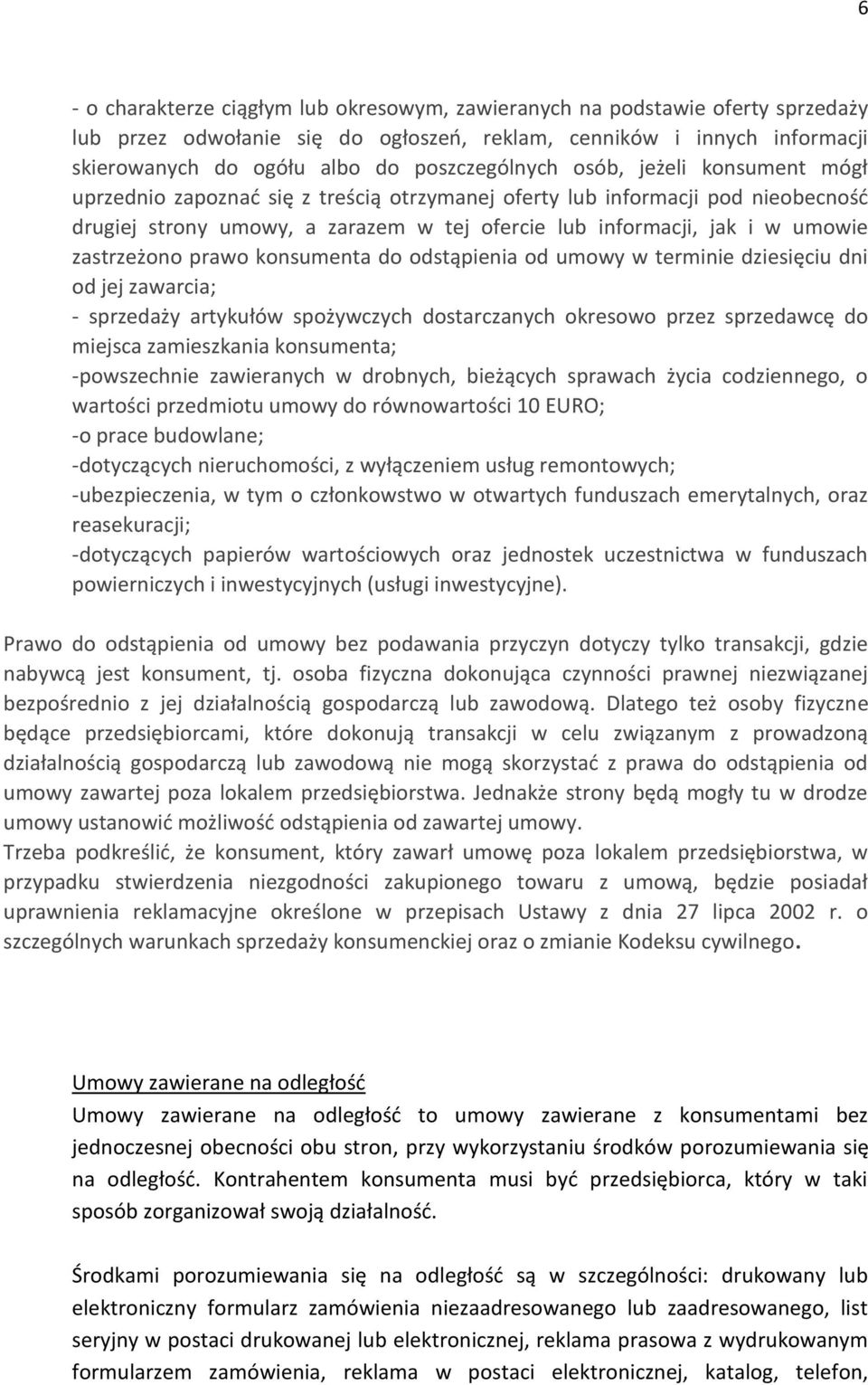 umowie zastrzeżono prawo konsumenta do odstąpienia od umowy w terminie dziesięciu dni od jej zawarcia; - sprzedaży artykułów spożywczych dostarczanych okresowo przez sprzedawcę do miejsca