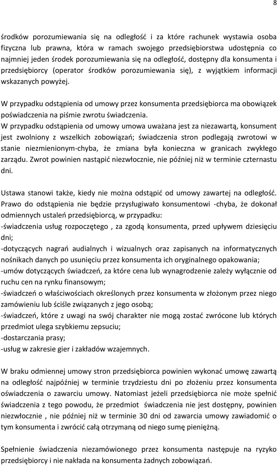 W przypadku odstąpienia od umowy przez konsumenta przedsiębiorca ma obowiązek poświadczenia na piśmie zwrotu świadczenia.