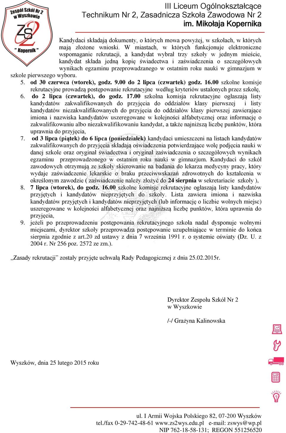 egzaminu przeprowadzanego w ostatnim roku nauki w gimnazjum w szkole pierwszego wyboru. 5. od 30 czerwca (wtorek), godz. 9.00 do 2 lipca (czwartek) godz. 16.