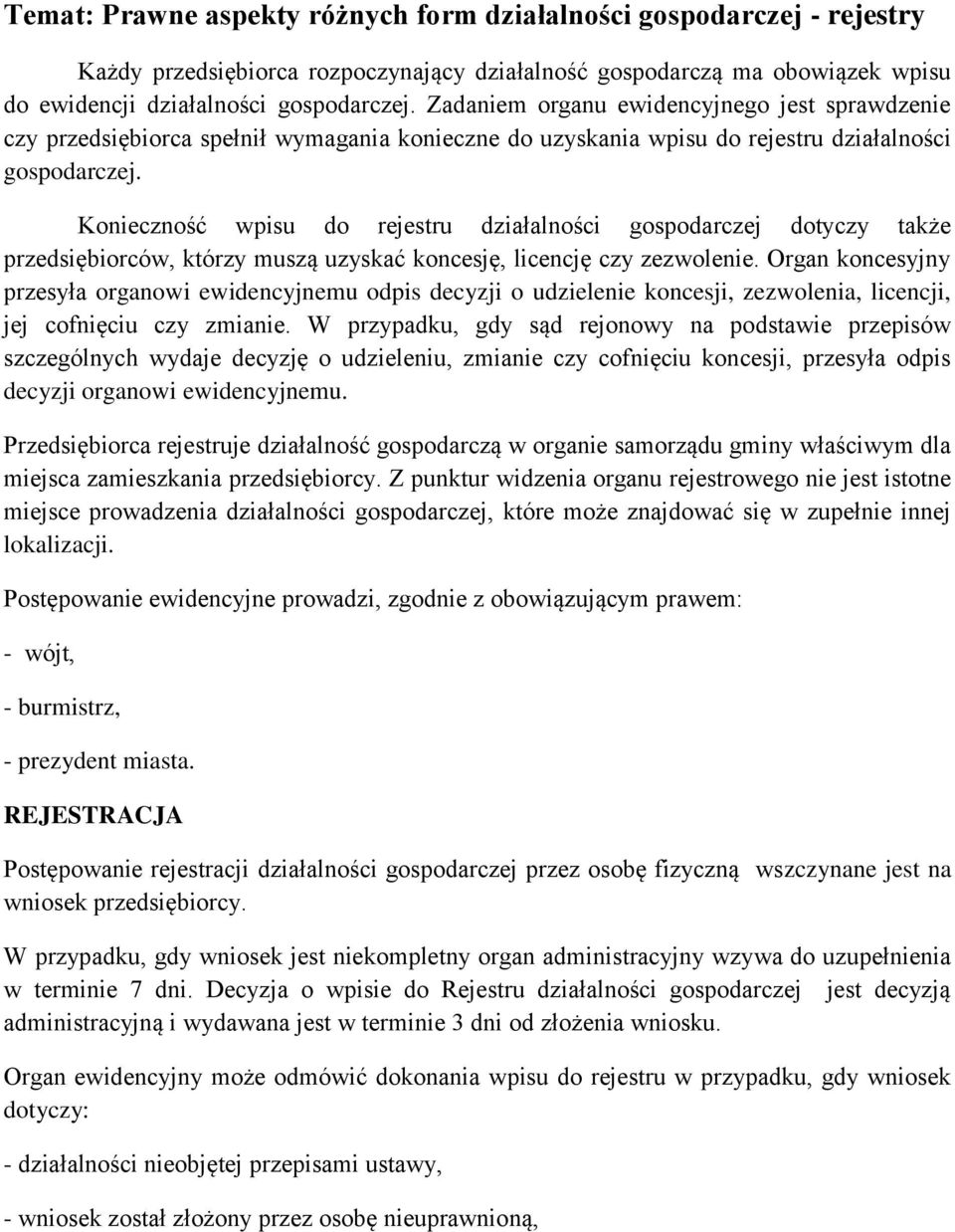 Konieczność wpisu do rejestru działalności gospodarczej dotyczy także przedsiębiorców, którzy muszą uzyskać koncesję, licencję czy zezwolenie.