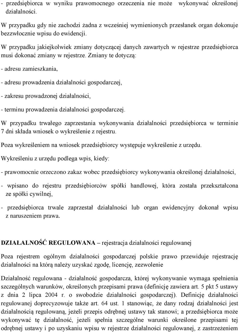 W przypadku jakiejkolwiek zmiany dotyczącej danych zawartych w rejestrze przedsiębiorca musi dokonać zmiany w rejestrze.