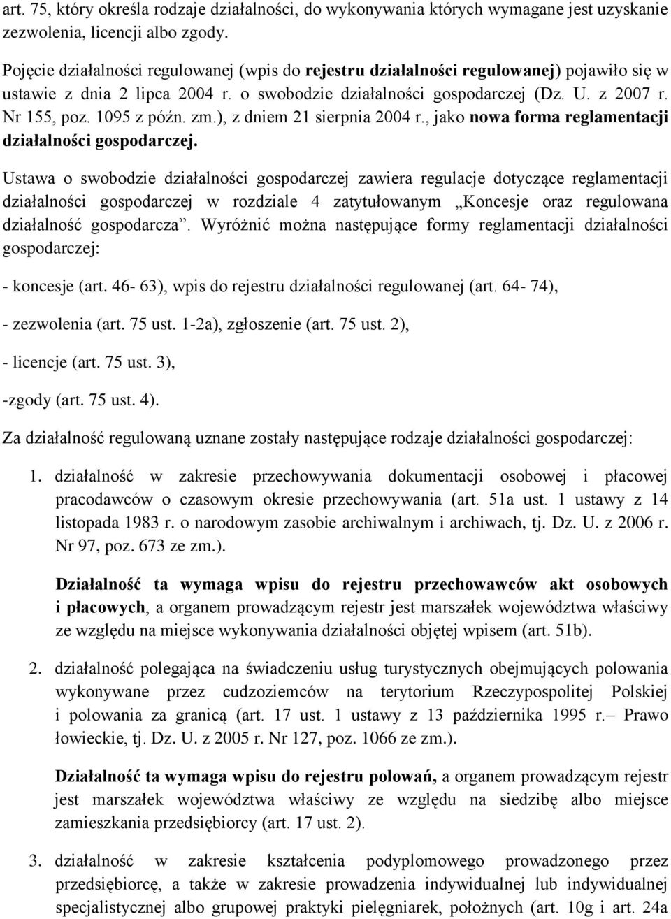 1095 z późn. zm.), z dniem 21 sierpnia 2004 r., jako nowa forma reglamentacji działalności gospodarczej.