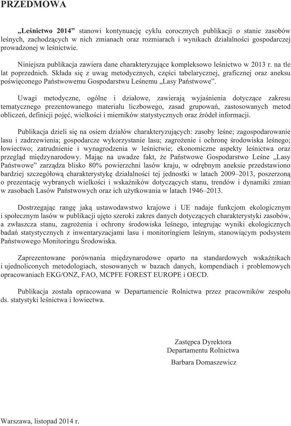 Sk ada si z uwag metodycznych, cz ci tabelarycznej, graficznej oraz aneksu po wi conego Pa stwowemu Gospodarstwu Le nemu Lasy Pa stwowe.