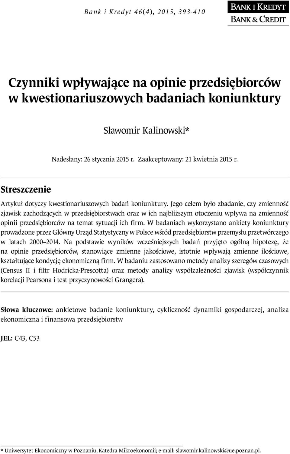 Jego celem było zbadanie, czy zmienność zjawisk zachodzących w rzedsiębiorstwach oraz w ich najbliższym otoczeniu wływa na zmienność oinii rzedsiębiorców na temat sytuacji ich firm.