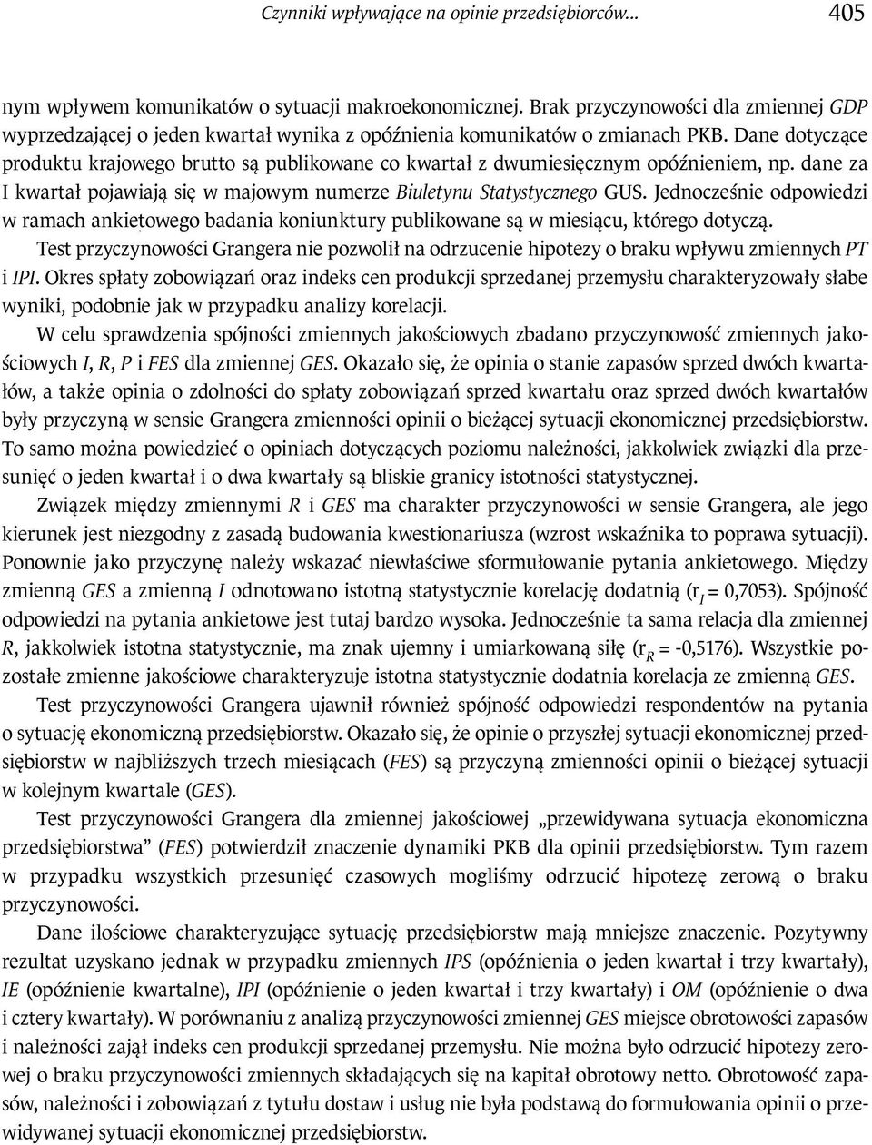 Dane dotyczące roduktu krajowego brutto są ublikowane co kwartał z dwumiesięcznym oóźnieniem, n. dane za I kwartał ojawiają się w majowym numerze Biuletynu Statystycznego GUS.