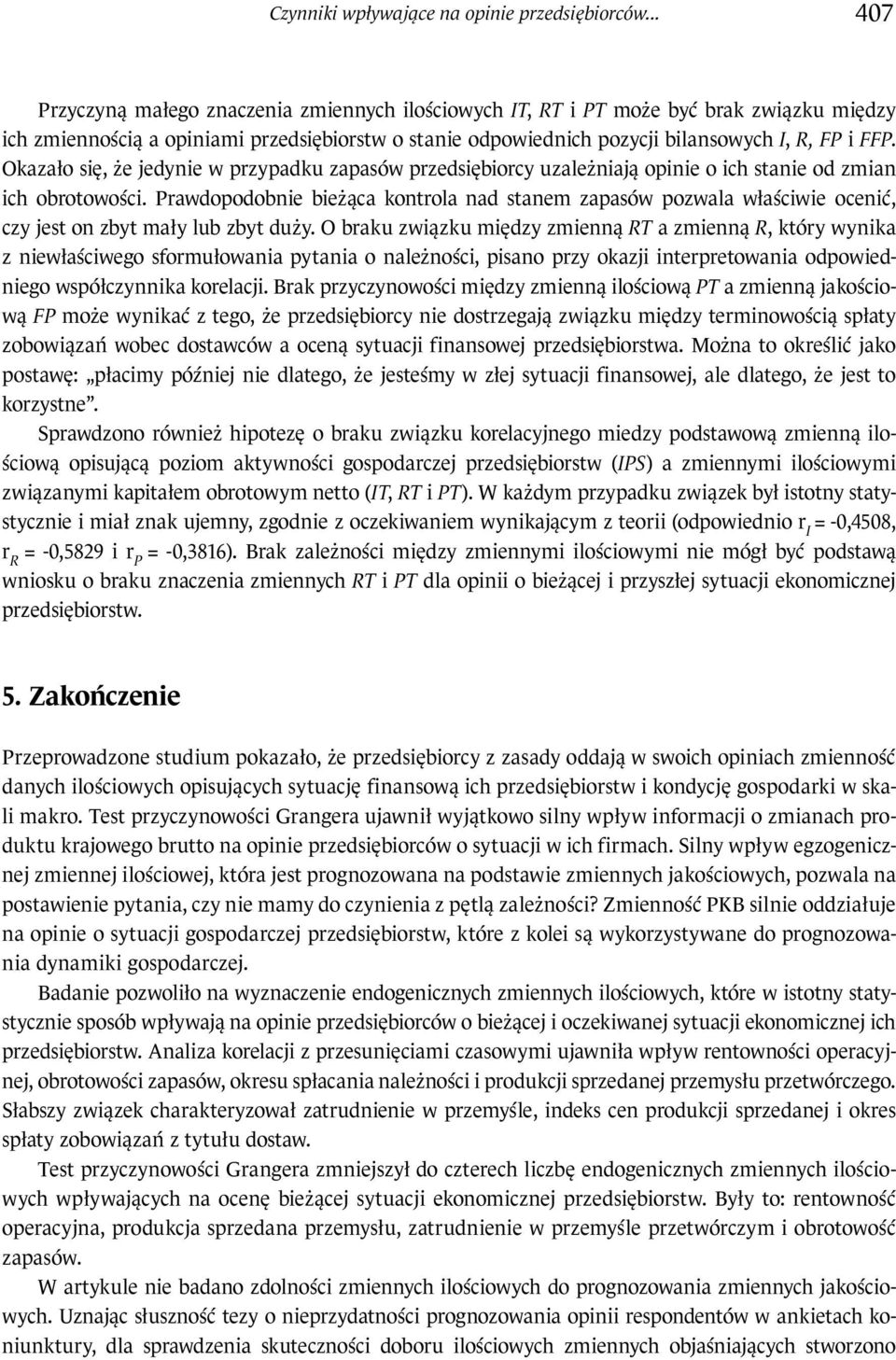 Okazało się, że jedynie w rzyadku zaasów rzedsiębiorcy uzależniają oinie o ich stanie od zmian ich obrotowości.