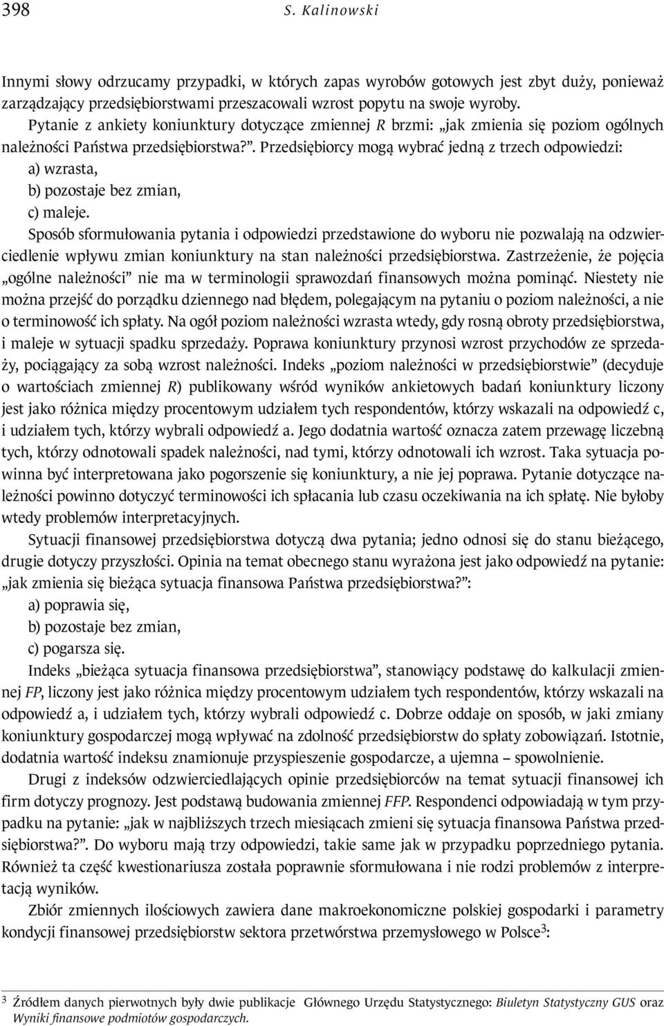 . Przedsiębiorcy mogą wybrać jedną z trzech odowiedzi: a) wzrasta, b) ozostaje bez zmian, c) maleje.