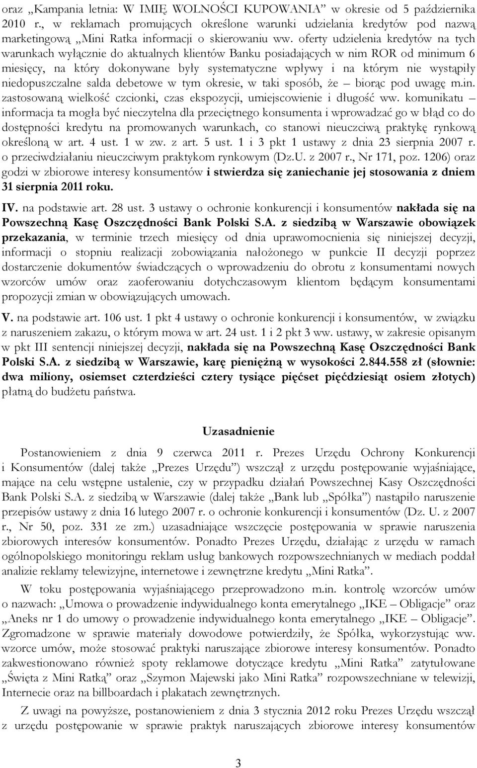 oferty udzielenia kredytów na tych warunkach wyłącznie do aktualnych klientów Banku posiadających w nim ROR od minimum 6 miesięcy, na który dokonywane były systematyczne wpływy i na którym nie