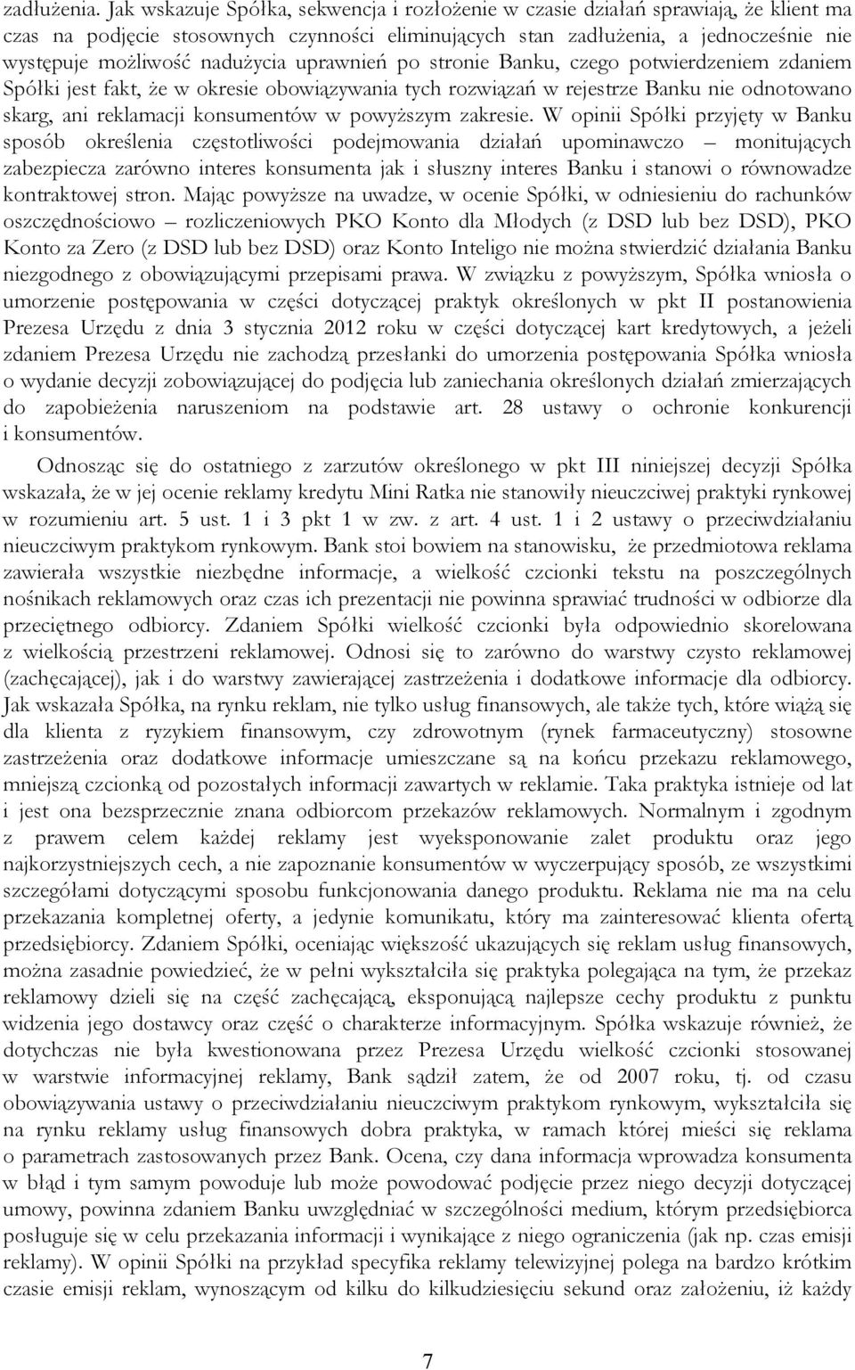 nadużycia uprawnień po stronie Banku, czego potwierdzeniem zdaniem Spółki jest fakt, że w okresie obowiązywania tych rozwiązań w rejestrze Banku nie odnotowano skarg, ani reklamacji konsumentów w