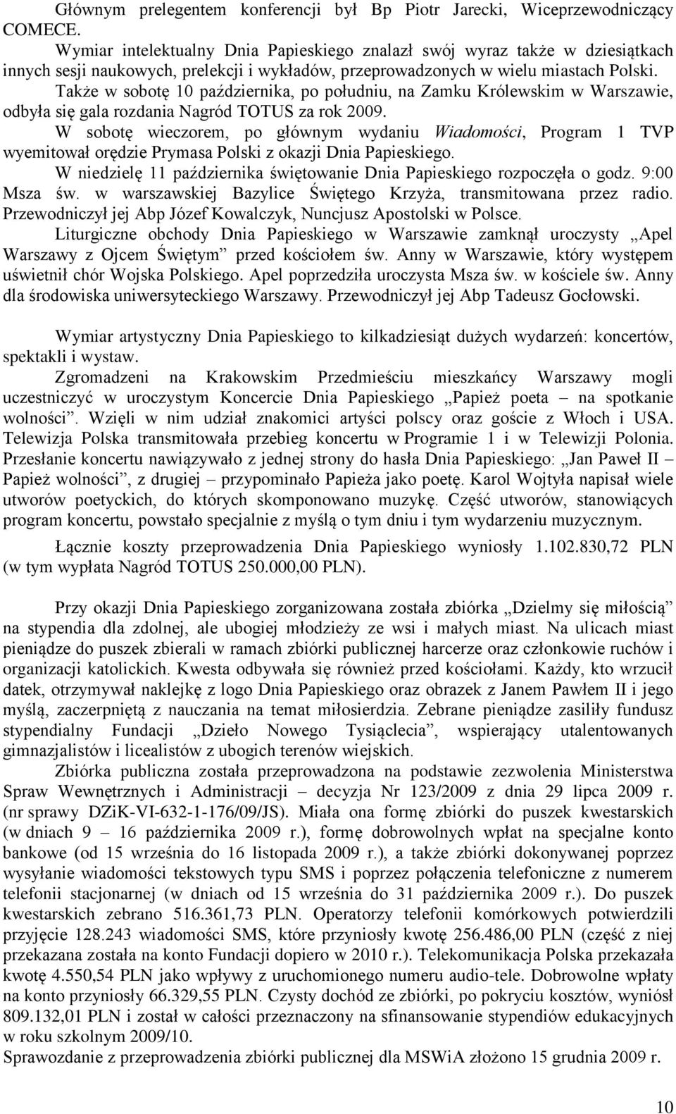 Także w sobotę 10 października, po południu, na Zamku Królewskim w Warszawie, odbyła się gala rozdania Nagród TOTUS za rok 2009.