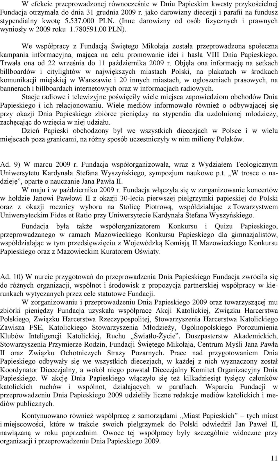 We współpracy z Fundacją Świętego Mikołaja została przeprowadzona społeczna kampania informacyjna, mająca na celu promowanie idei i hasła VIII Dnia Papieskiego.