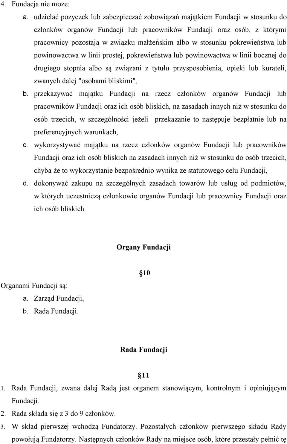 stosunku pokrewieństwa lub powinowactwa w linii prostej, pokrewieństwa lub powinowactwa w linii bocznej do drugiego stopnia albo są związani z tytułu przysposobienia, opieki lub kurateli, zwanych