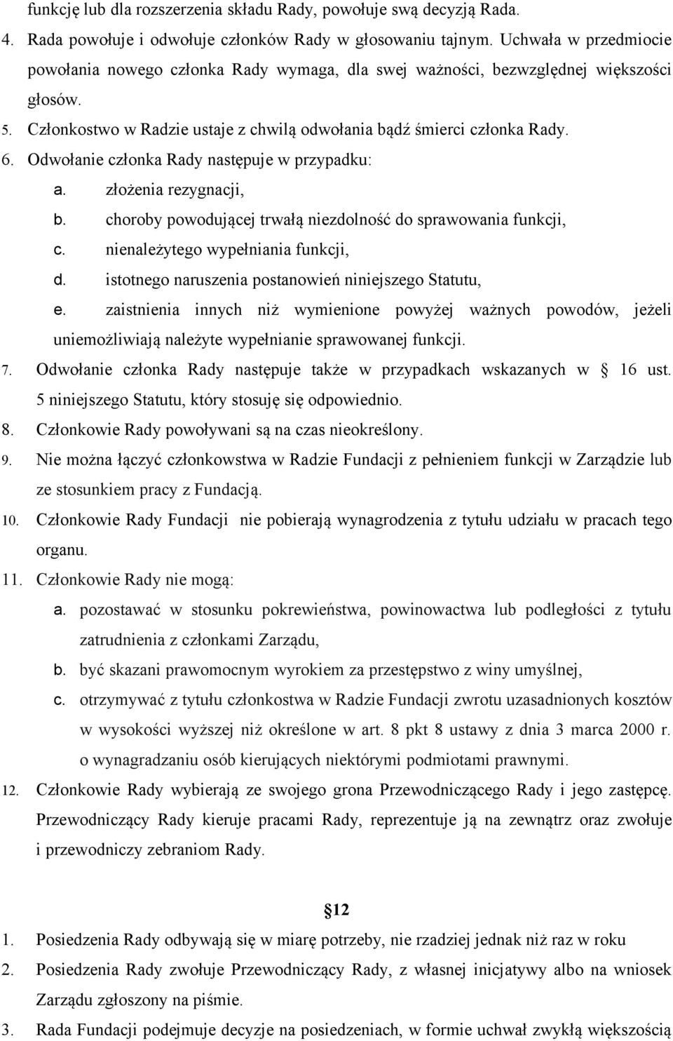 Odwołanie członka Rady następuje w przypadku: a. złożenia rezygnacji, b. choroby powodującej trwałą niezdolność do sprawowania funkcji, c. nienależytego wypełniania funkcji, d.