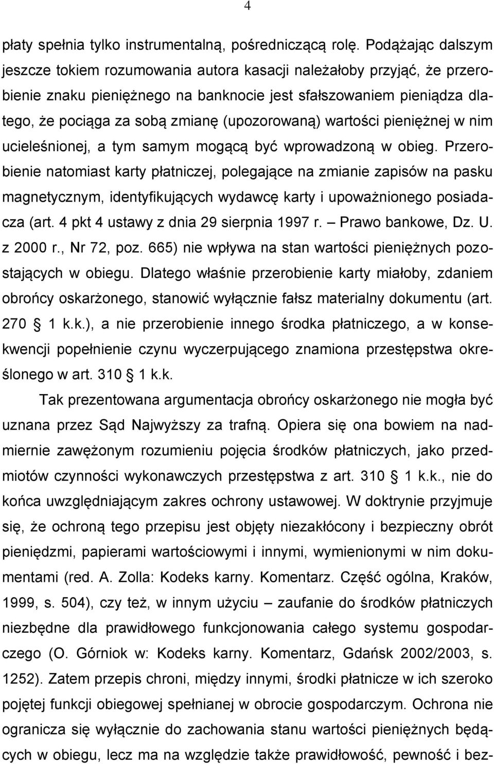 (upozorowaną) wartości pieniężnej w nim ucieleśnionej, a tym samym mogącą być wprowadzoną w obieg.