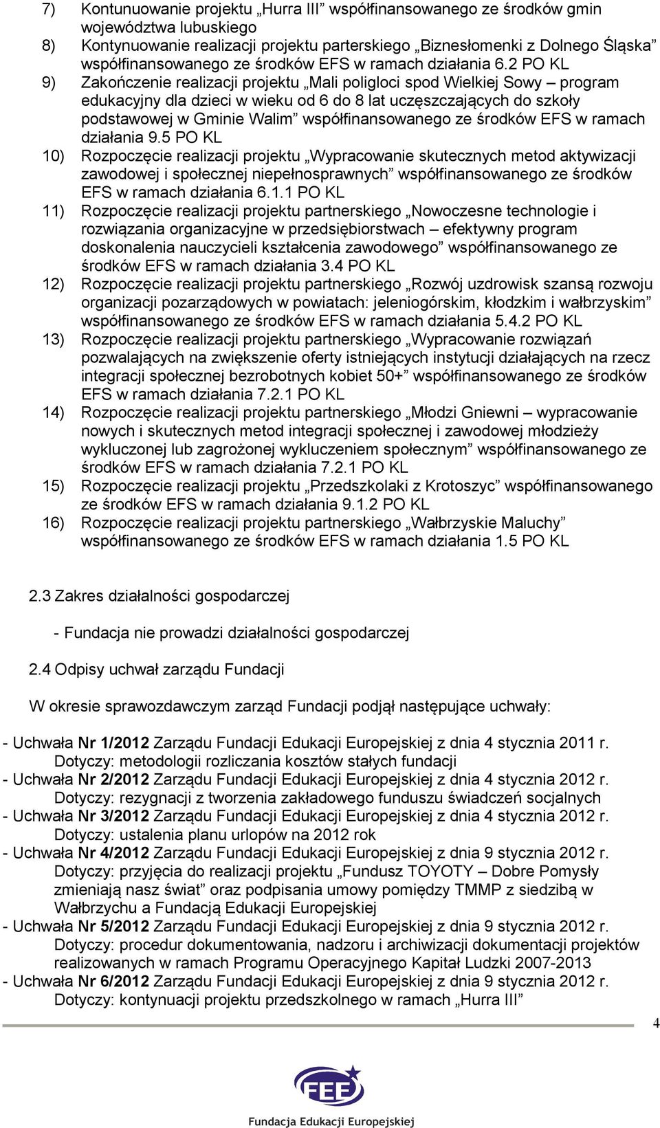 2 PO KL 9) Zakończenie realizacji projektu Mali poligloci spod Wielkiej Sowy program edukacyjny dla dzieci w wieku od 6 do 8 lat uczęszczających do szkoły podstawowej w Gminie Walim