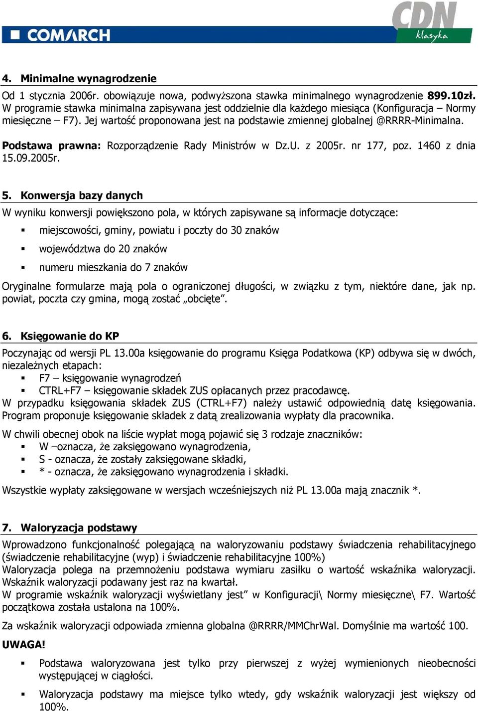 Podstawa prawna: Rozporządzenie Rady Ministrów w Dz.U. z 2005r. nr 177, poz. 1460 z dnia 15.09.2005r. 5.