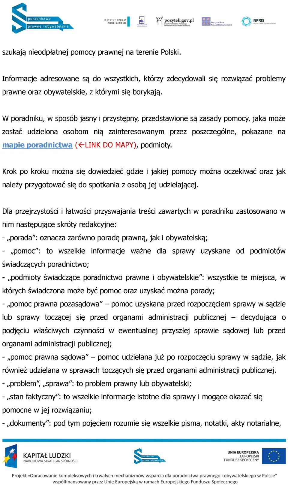 podmioty. Krok po kroku można się dowiedzieć gdzie i jakiej pomocy można oczekiwać oraz jak należy przygotować się do spotkania z osobą jej udzielającej.