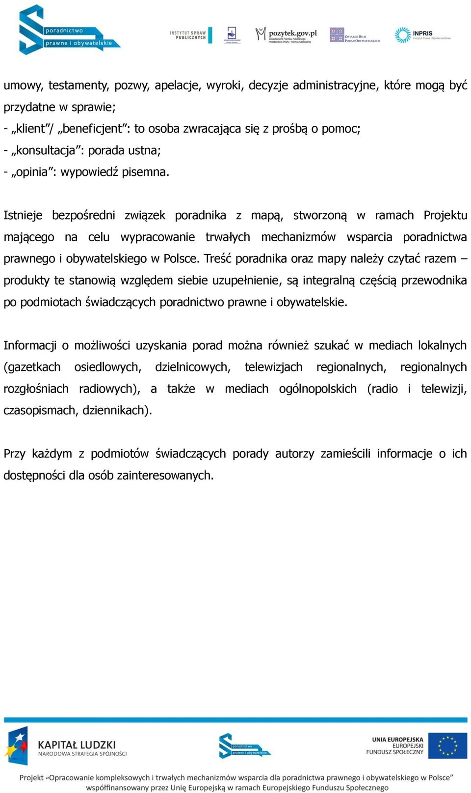 Istnieje bezpośredni związek poradnika z mapą, stworzoną w ramach Projektu mającego na celu wypracowanie trwałych mechanizmów wsparcia poradnictwa prawnego i obywatelskiego w Polsce.