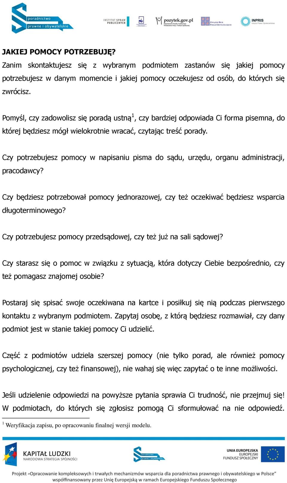 Czy potrzebujesz pomocy w napisaniu pisma do sądu, urzędu, organu administracji, pracodawcy? Czy będziesz potrzebował pomocy jednorazowej, czy też oczekiwać będziesz wsparcia długoterminowego?