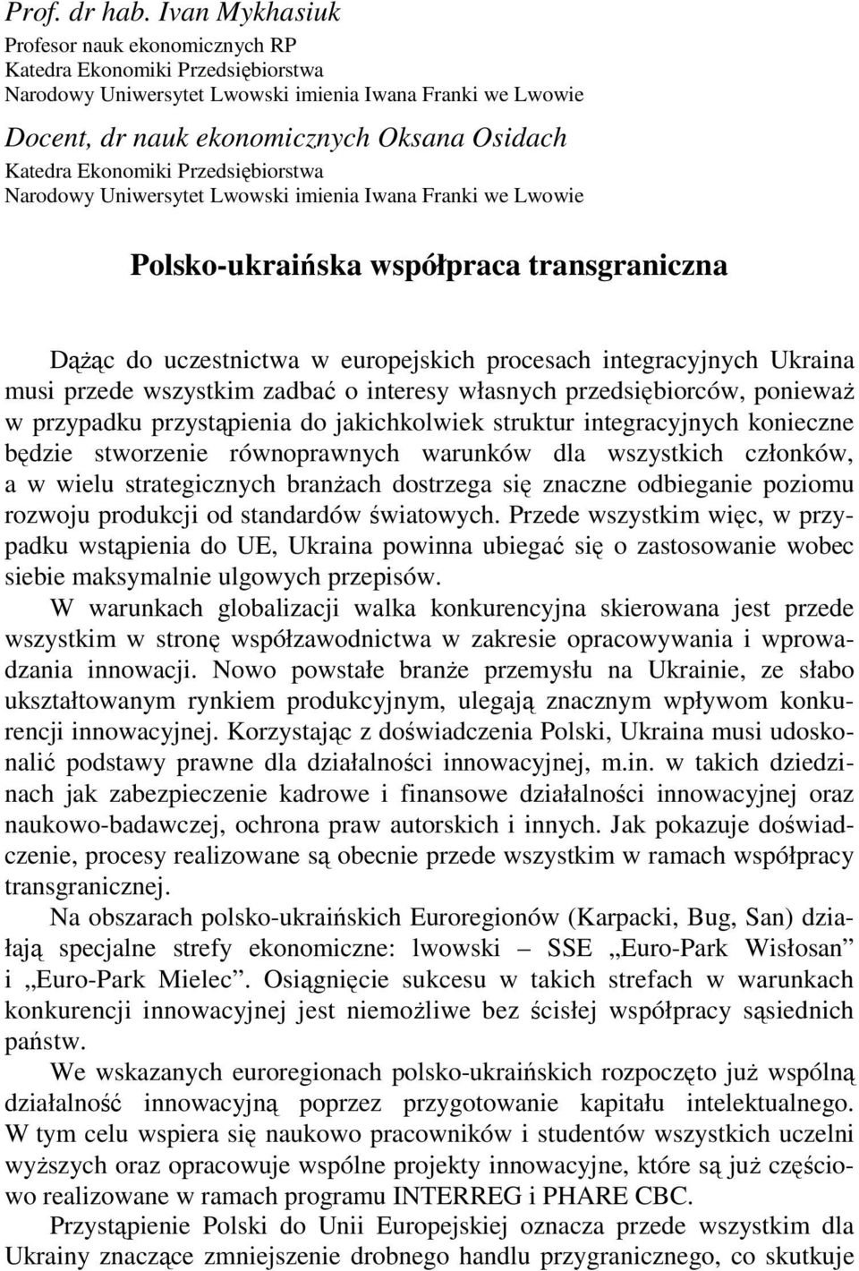 Ekonomiki Przedsiębiorstwa Narodowy Uniwersytet Lwowski imienia Iwana Franki we Lwowie Polsko-ukraińska współpraca transgraniczna DąŜąc do uczestnictwa w europejskich procesach integracyjnych Ukraina