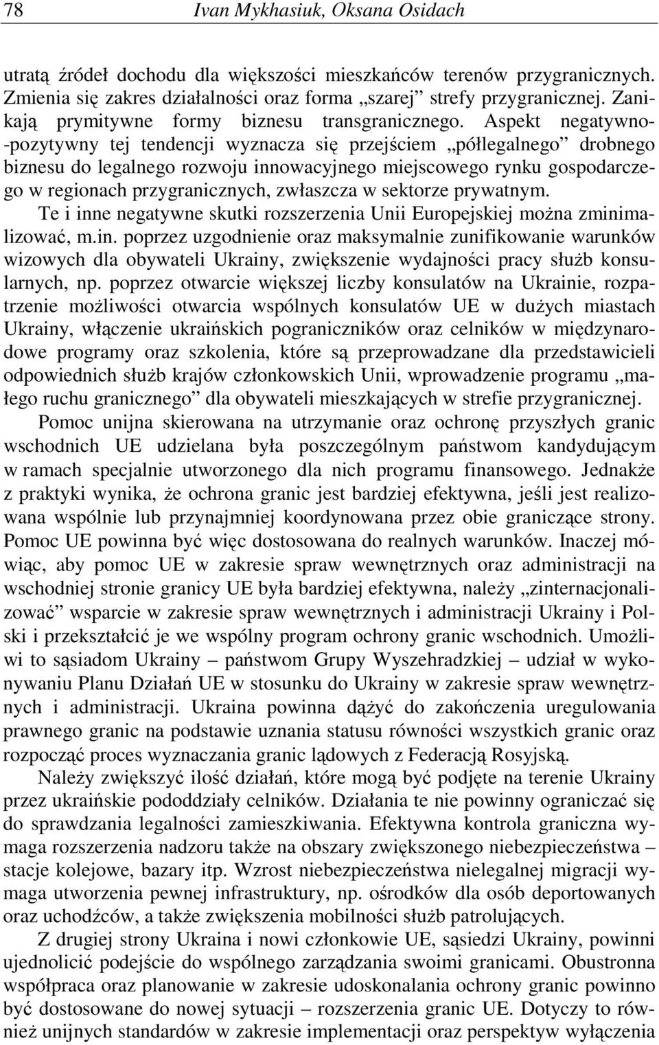 Aspekt negatywno- -pozytywny tej tendencji wyznacza się przejściem półlegalnego drobnego biznesu do legalnego rozwoju innowacyjnego miejscowego rynku gospodarczego w regionach przygranicznych,