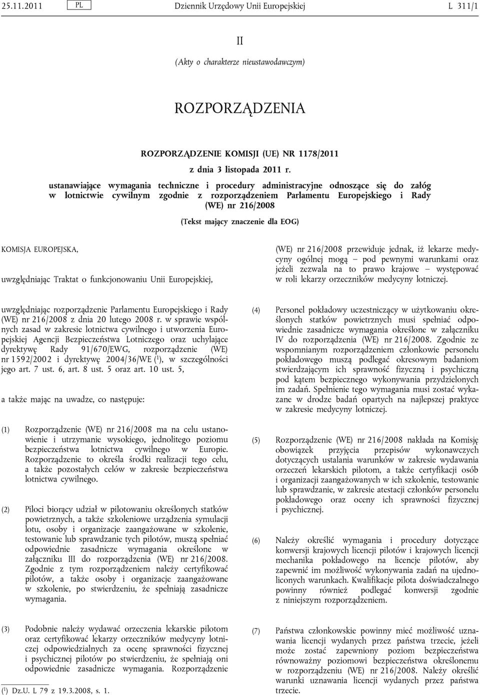 znaczenie dla EOG) KOMISJA EUROPEJSKA, uwzględniając Traktat o funkcjonowaniu Unii Europejskiej, (WE) nr 216/2008 przewiduje jednak, iż lekarze medycyny ogólnej mogą pod pewnymi warunkami oraz jeżeli