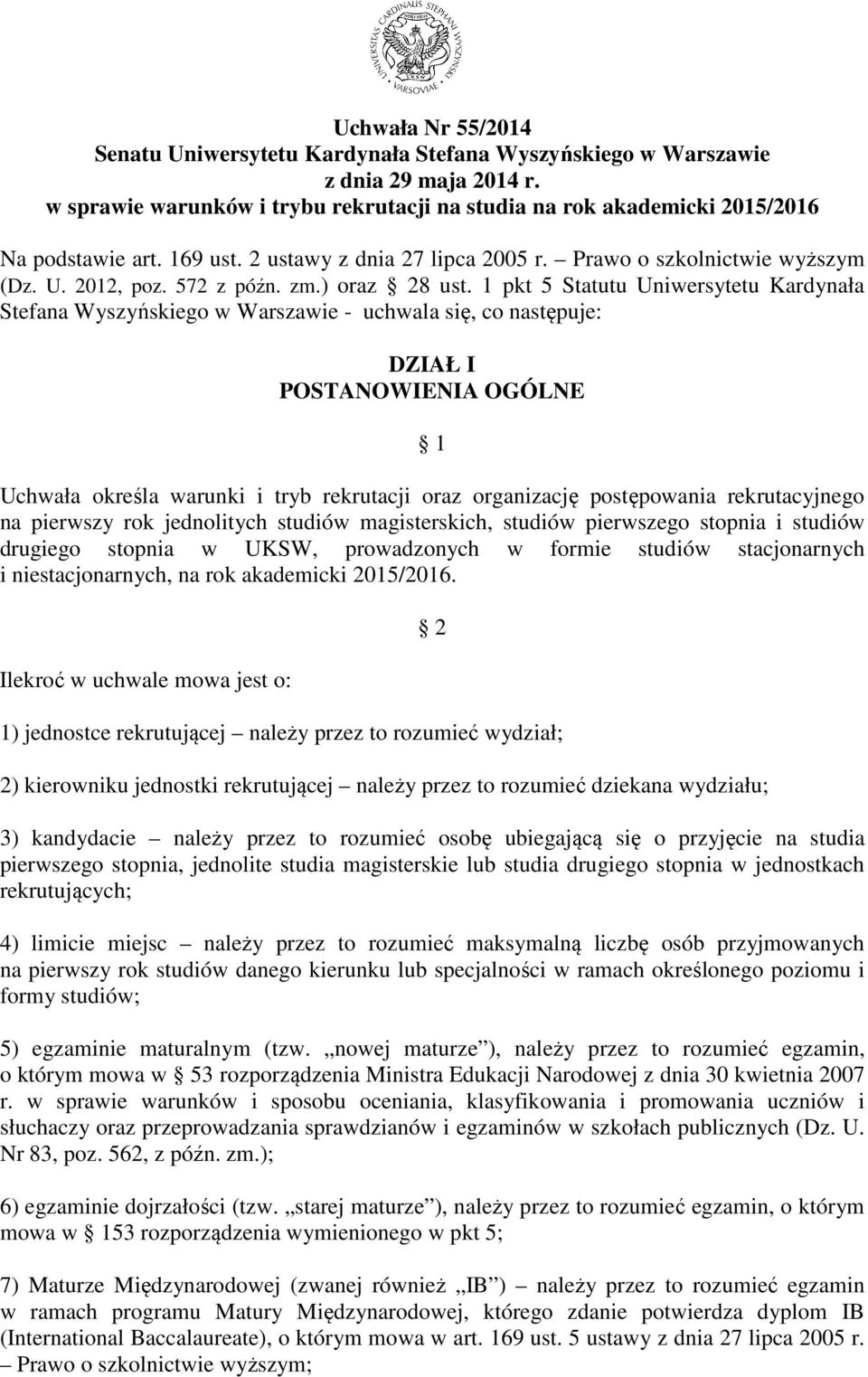 1 pkt 5 Statutu Uniwersytetu Kardynała Stefana Wyszyńskiego w Warszawie - uchwala się, co następuje: DZIAŁ I POSTANOWIENIA OGÓLNE 1 Uchwała określa warunki i tryb rekrutacji oraz organizację